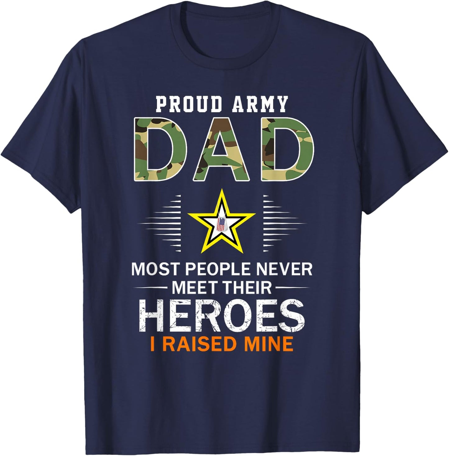 Proud Army Dad I Raised My Heroes Camouflage Graphics Army T-Shirt - T-Shirt | Navy