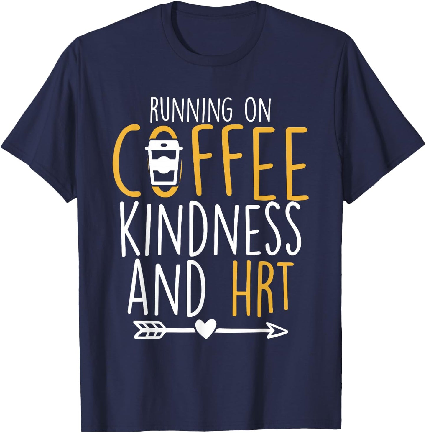 Running on Coffee, Kindness and Hormone Replacement Therapy T-Shirt - T-Shirt | Navy