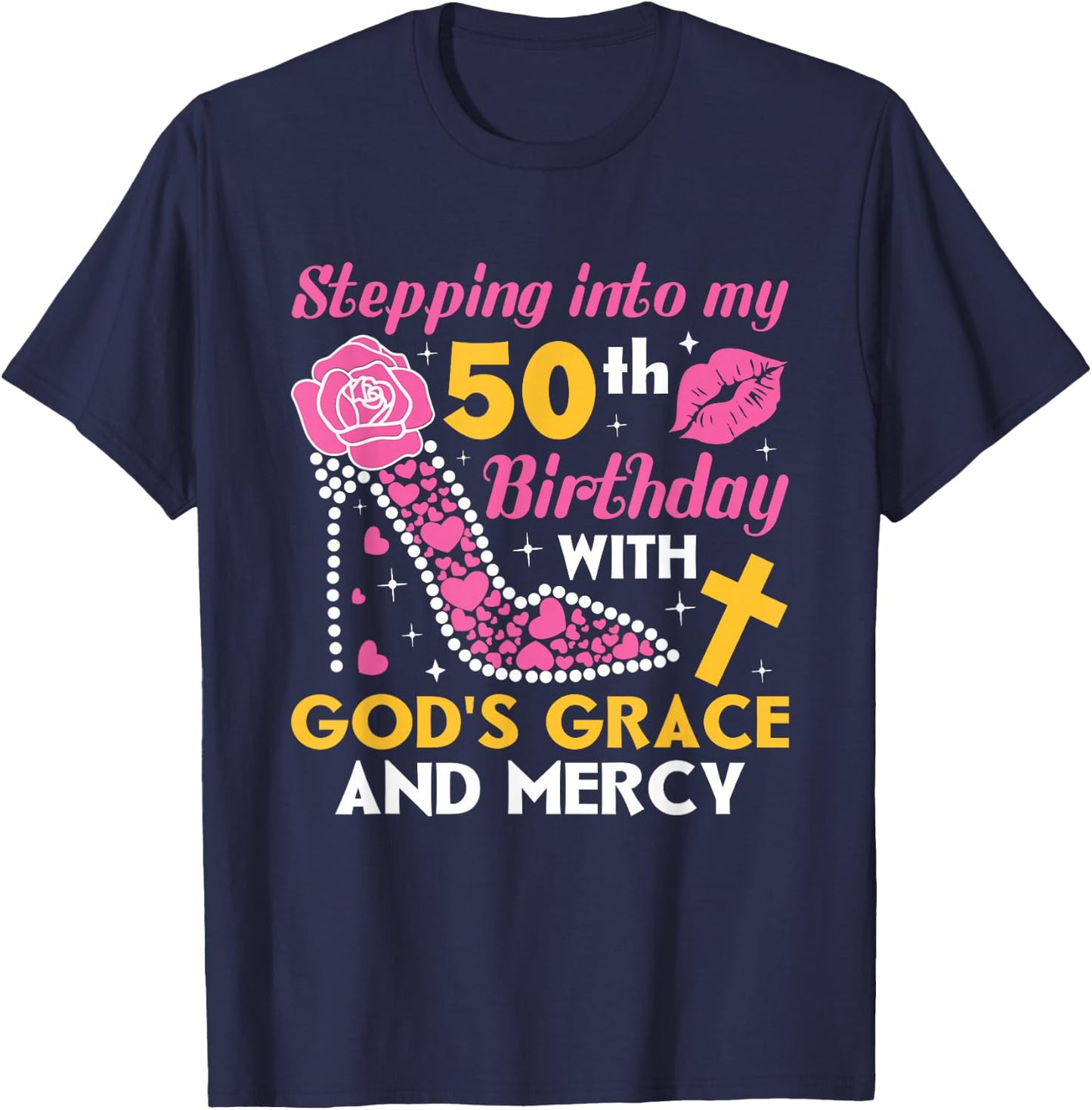 Stepping into my 50th birthday with gods grace and mercy T-Shirt - T-Shirt | Navy