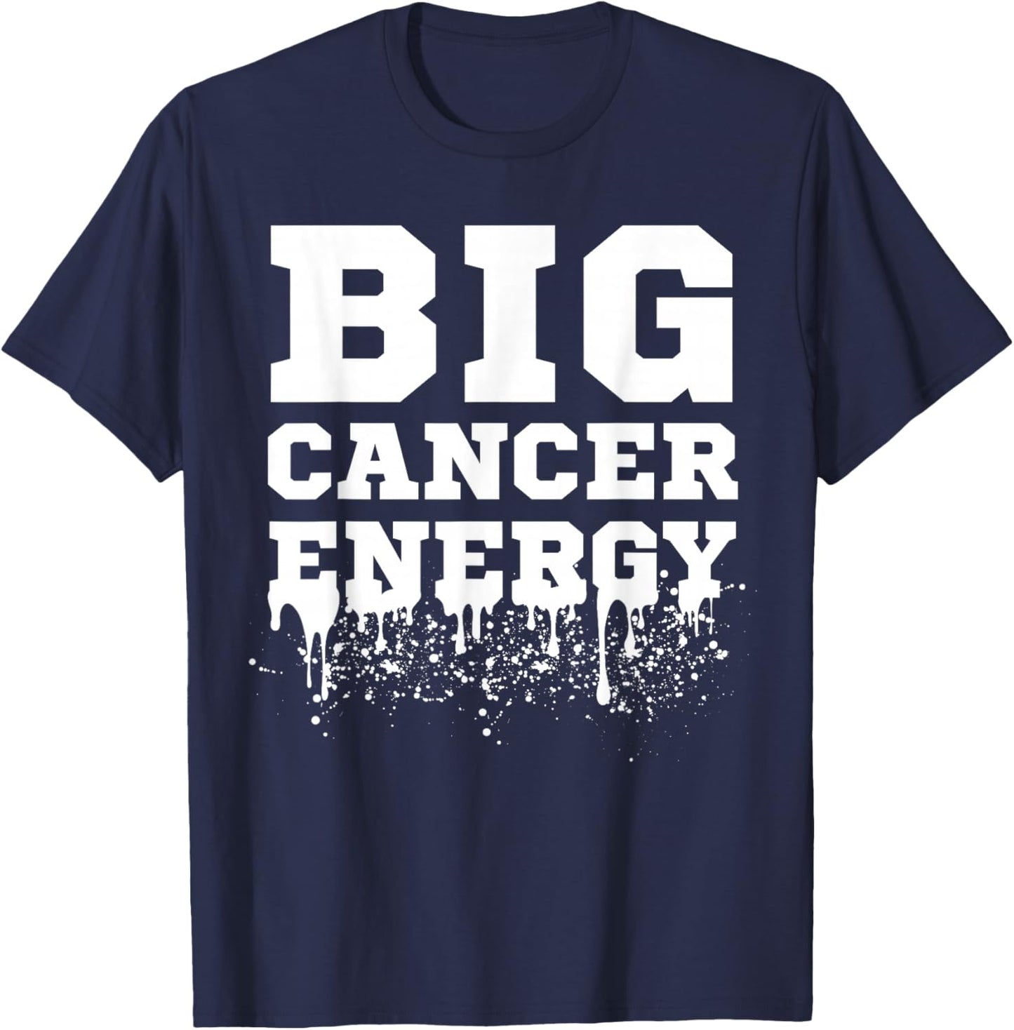 Big Cancer Energy Cancer Zodiac Sign June July Birthday Drip T-Shirt - T-Shirt | Navy