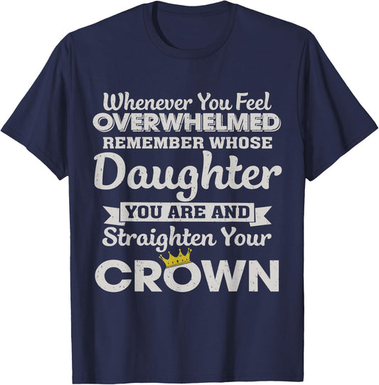 Whenever You Feel Overwhelmed Remember You Are My Daughter T-Shirt - T-Shirt | Navy