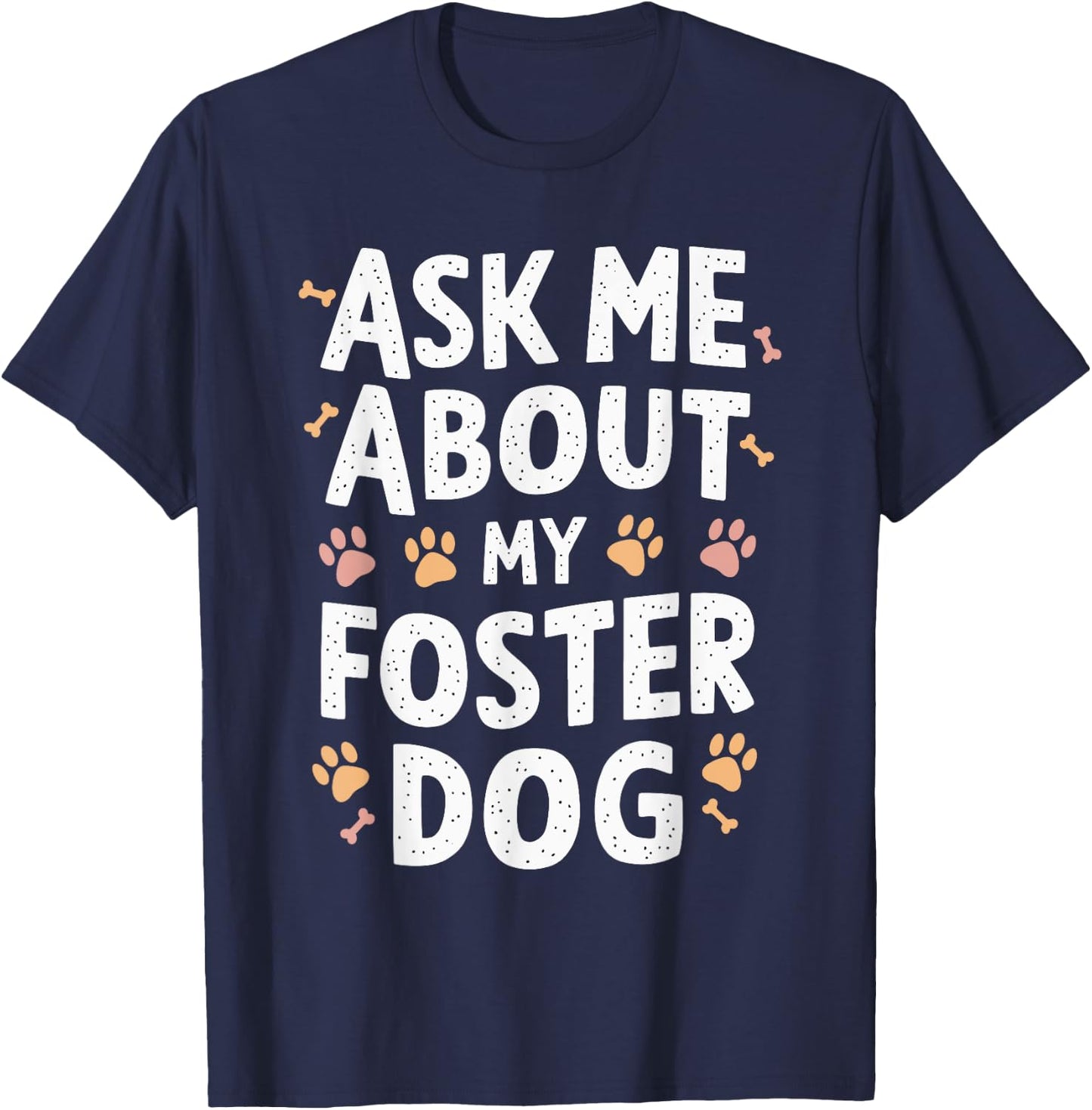 Ask Me About My Foster Dog T-Shirt - T-Shirt | Navy