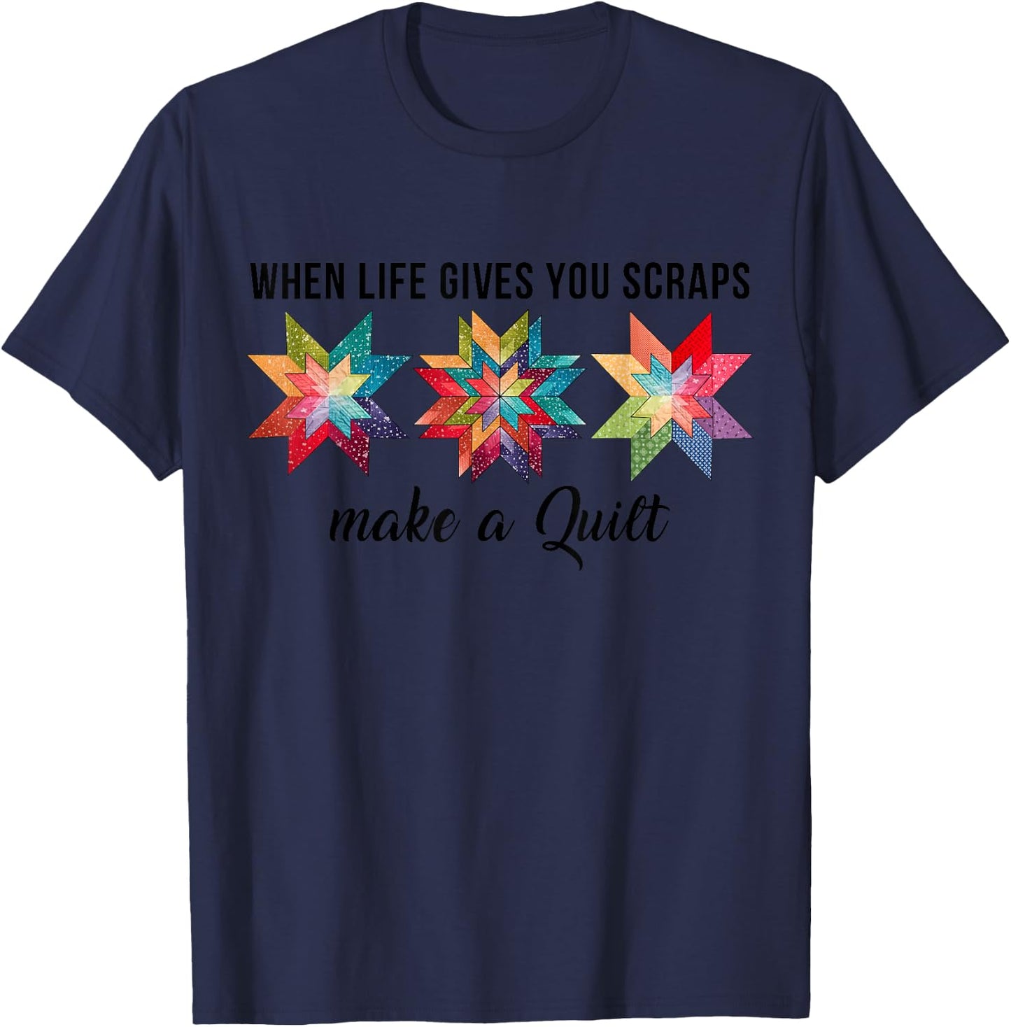 Funny When Life Give You Scraps Make A Quilt Quilting Sewing T-Shirt - T-Shirt | Navy