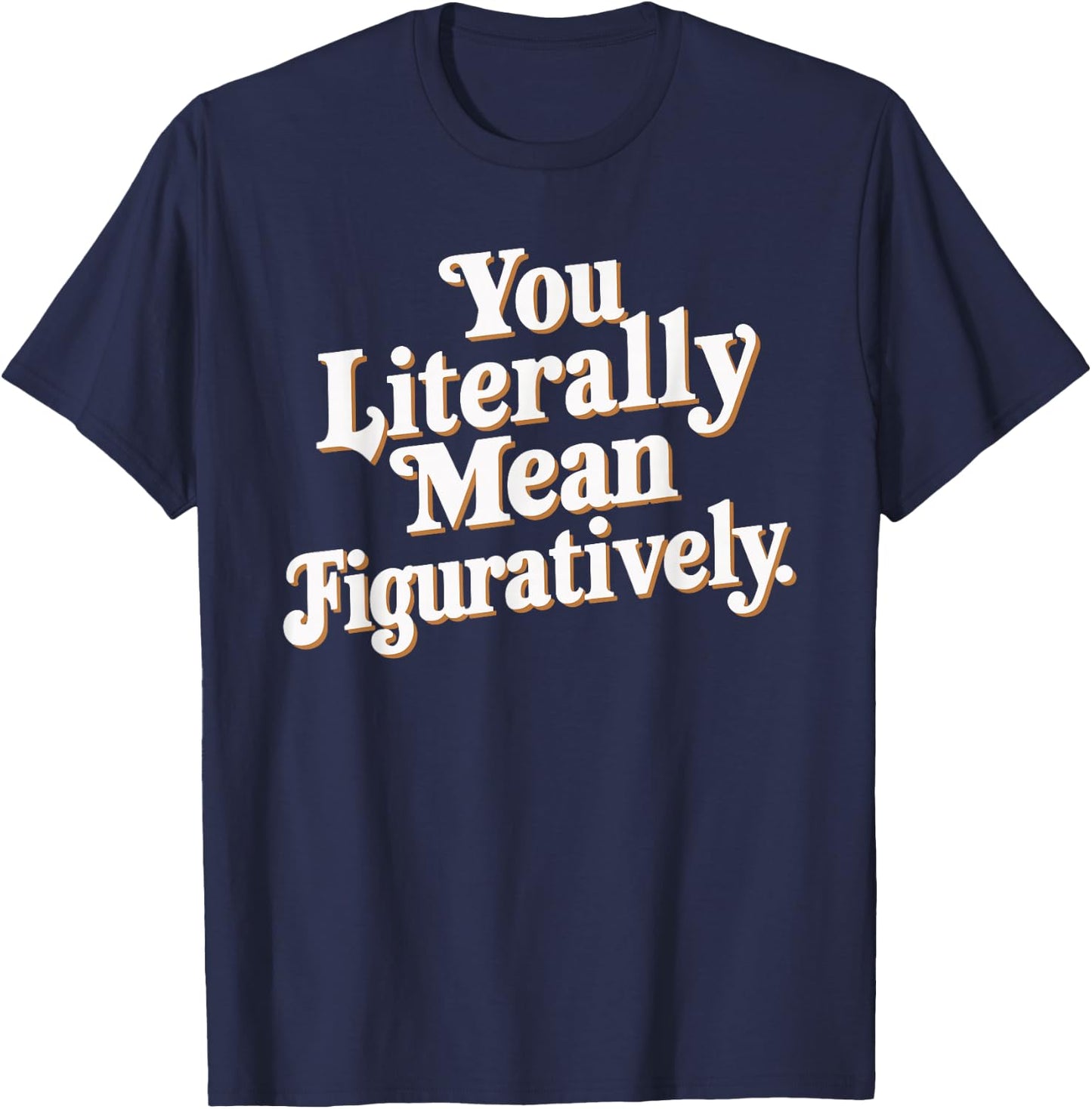 English Teacher Grammar Police Language Nerd You Literally Mean Figuratively - Adult - Black - Small - Short Sleeve T-Shirt - T-Shirt | Navy