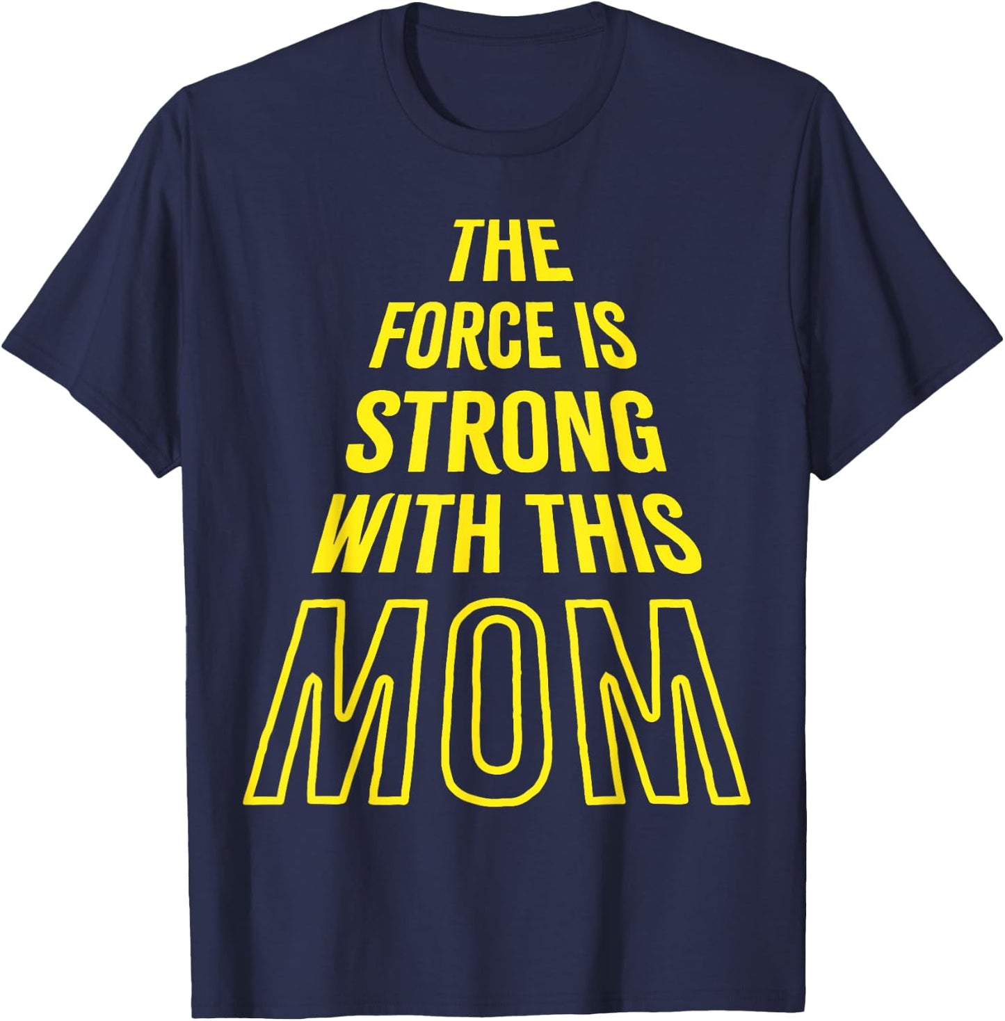 The Force is Strong with this Mom Birthday Funny Mothers Day T-Shirt - T-Shirt | Navy