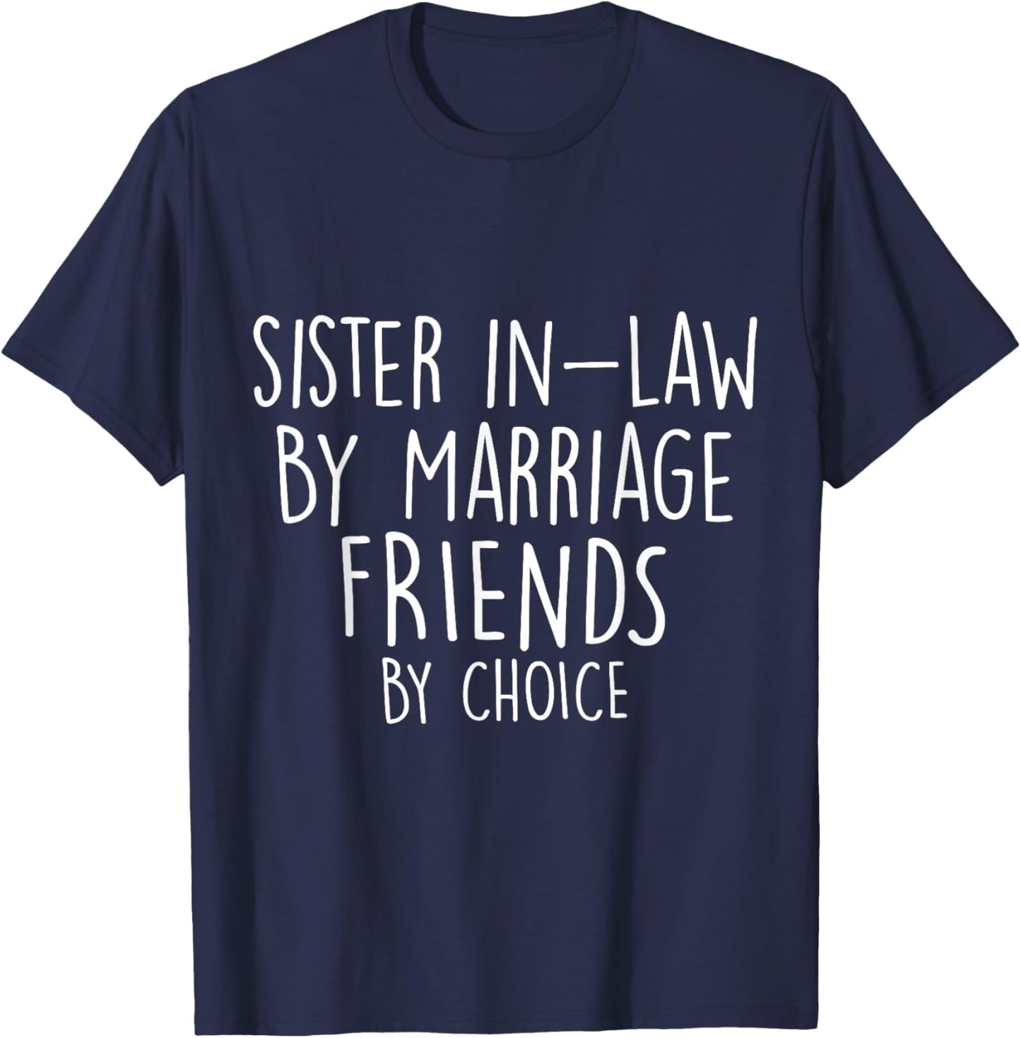 Funny Sister-In-Law By Marriage Friends Choice Gifts T-Shirt - T-Shirt | Navy