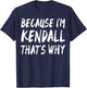 Because I'm Kendall That's Why Fun Funny Gifts Idea T-Shirt - T-Shirt | Navy