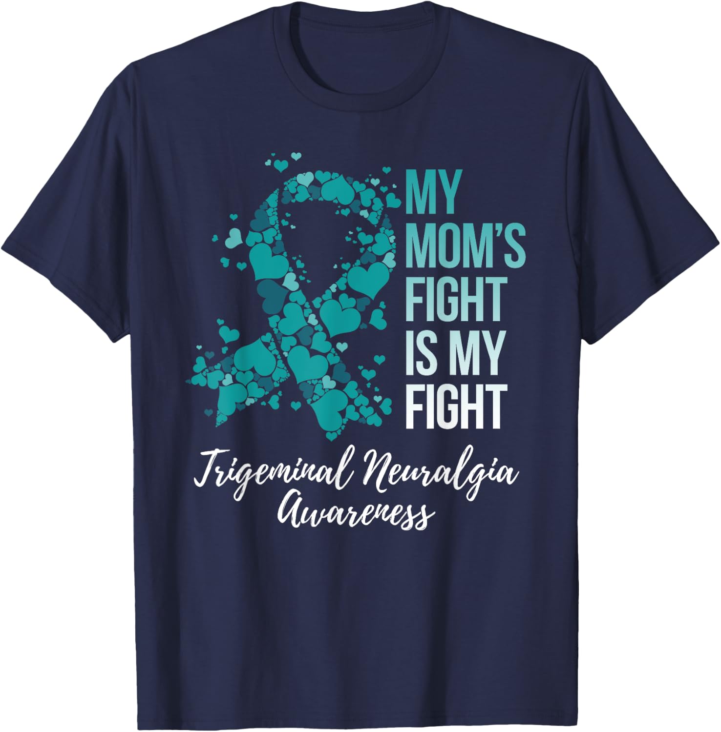 My Mom’s Fight Is My Fight Trigeminal Neuralgia Awareness T-Shirt - T-Shirt | Navy