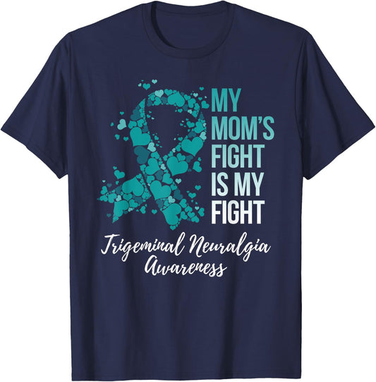My Mom’s Fight Is My Fight Trigeminal Neuralgia Awareness T-Shirt - T-Shirt | Navy
