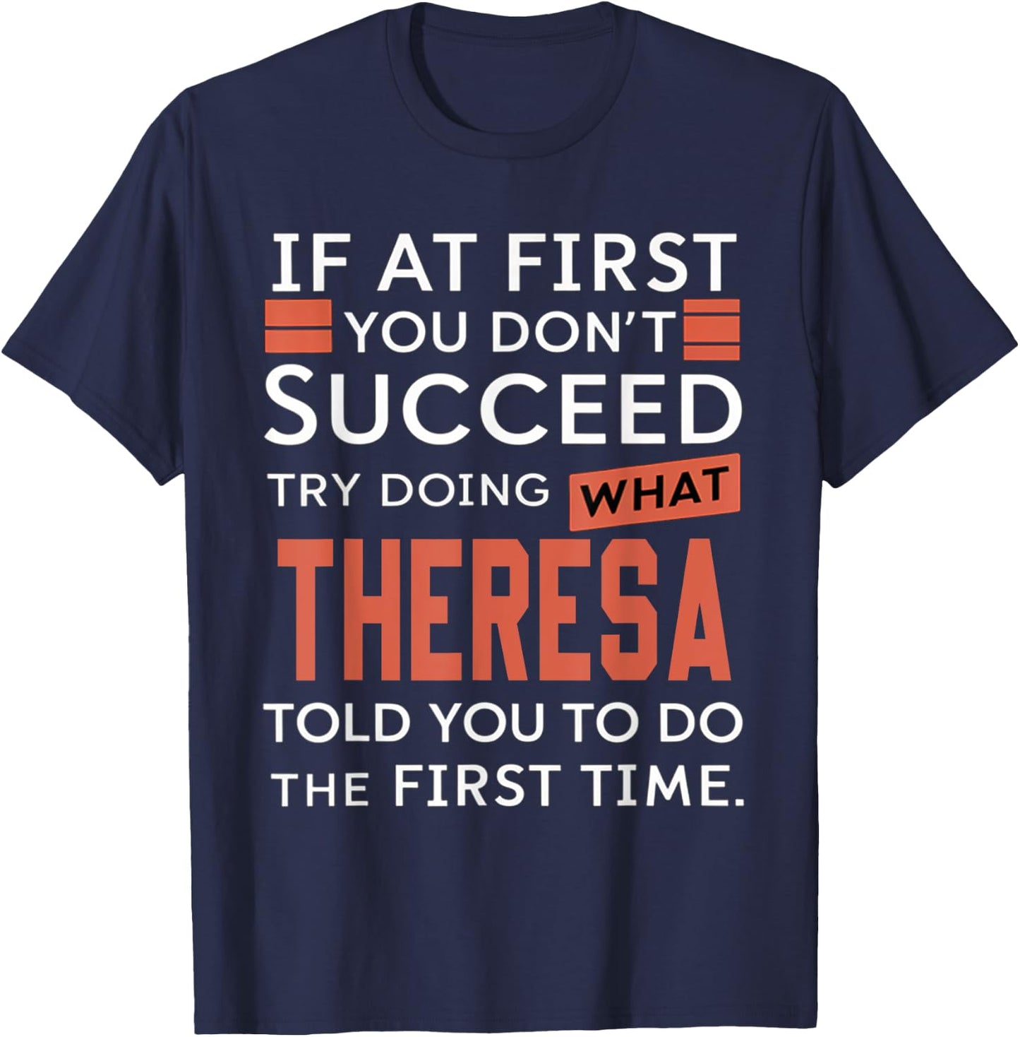If At First You Don't Succeed Try Doing What Theresa T-Shirt - T-Shirt | Navy