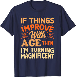 If things get better with Age then I'm Magnificent T-Shirt - T-Shirt | Navy