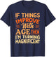 If things get better with Age then I'm Magnificent T-Shirt - T-Shirt | Navy