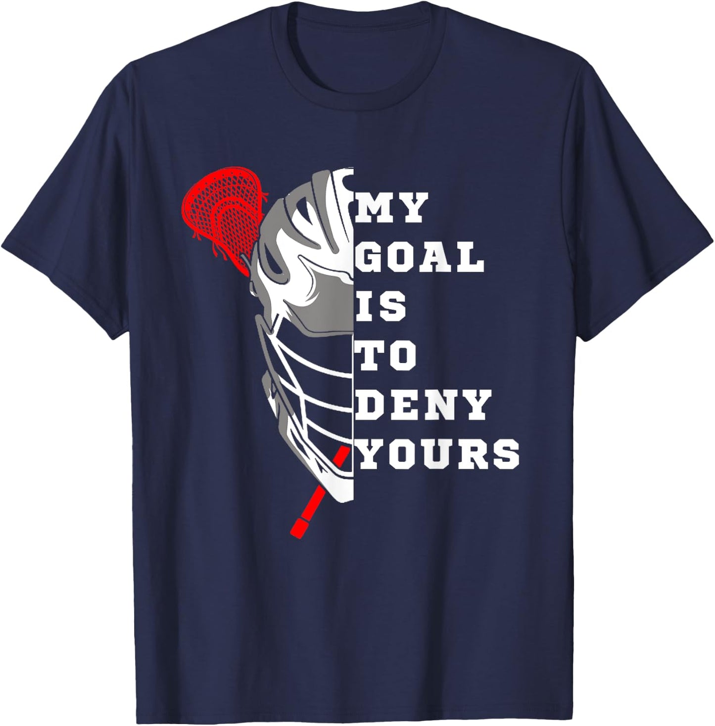 Lacrosse My Goal is to deny yours - Funny Lacrosse Men Goal T-Shirt - T-Shirt | Navy