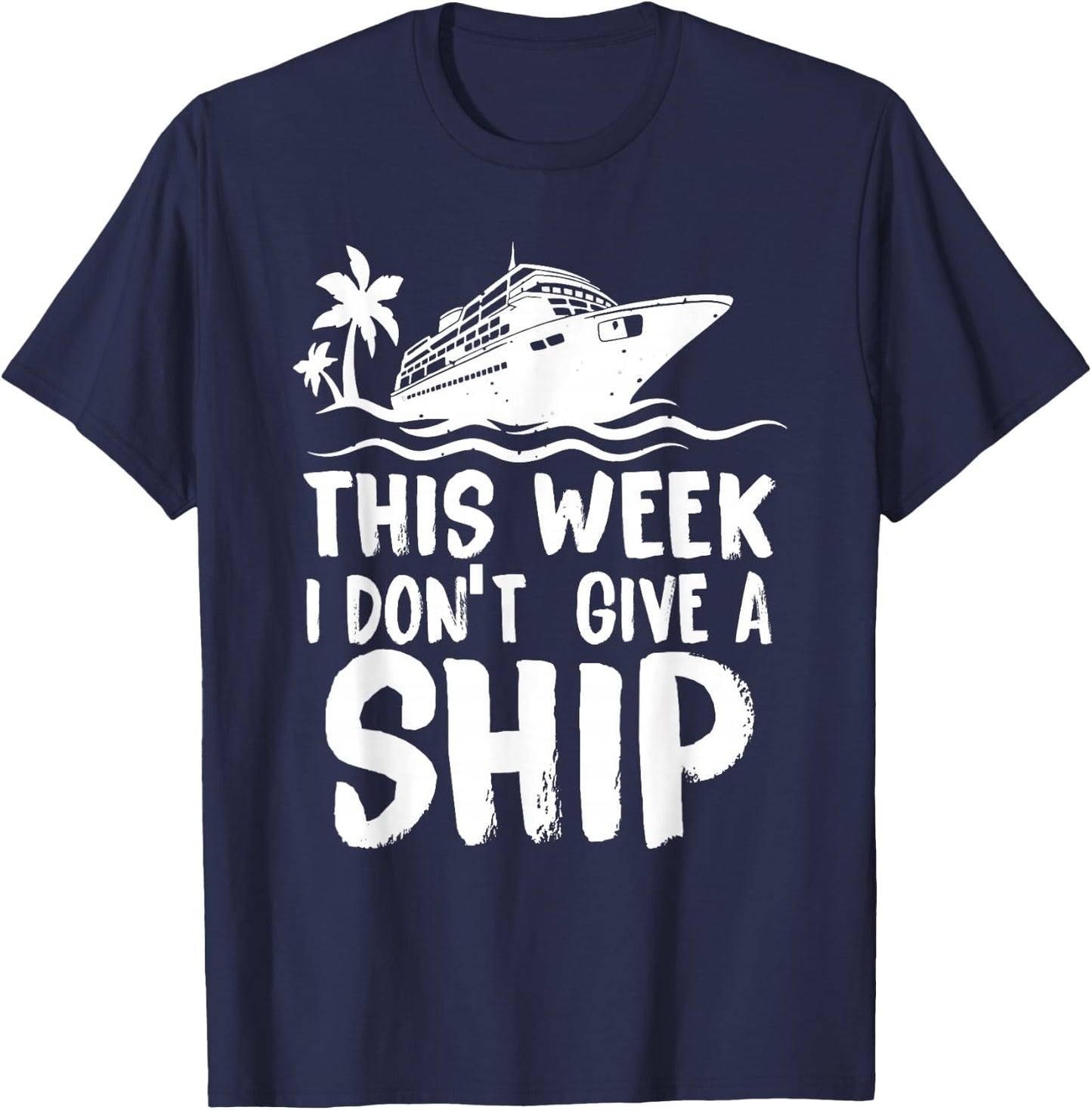 This Week I Don´t Give a Ship Cruise Trip Vacation Funny T-Shirt - T-Shirt | Navy