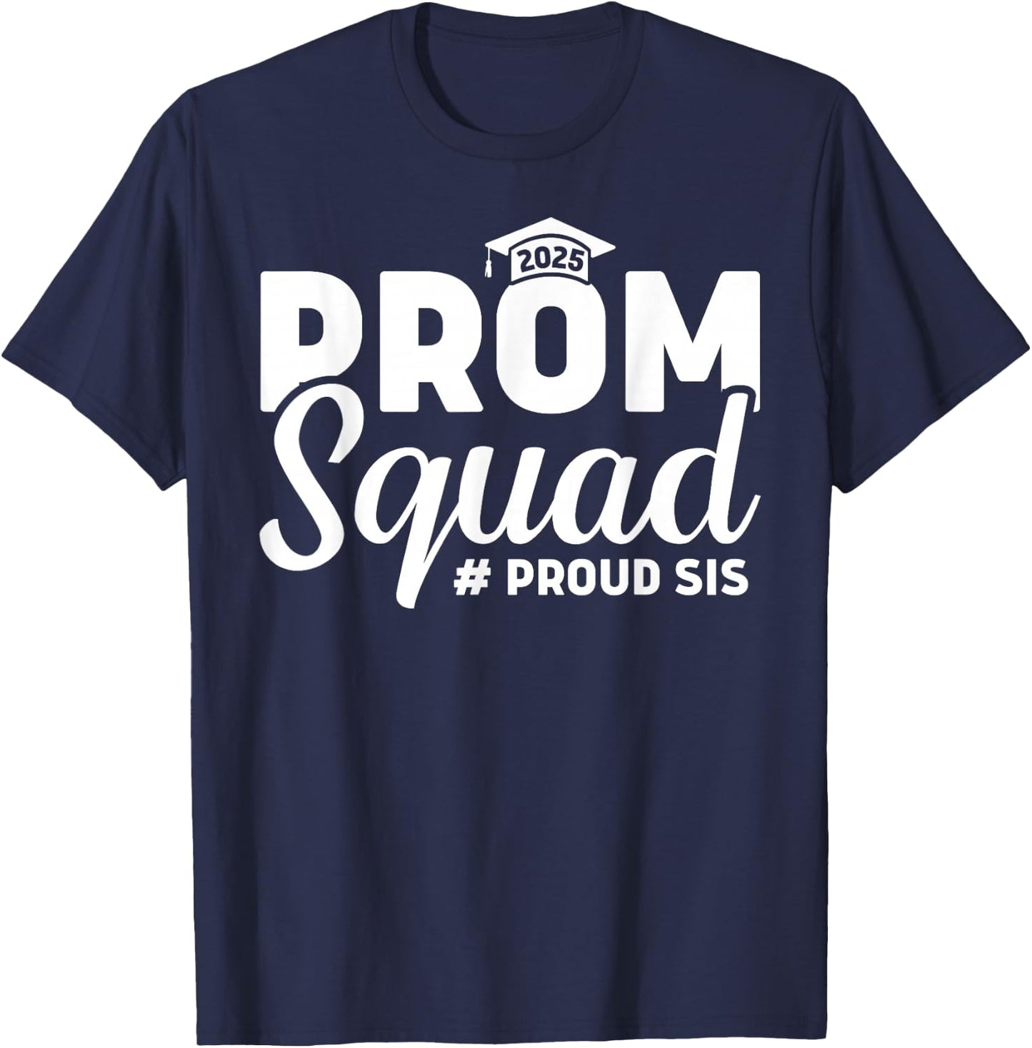 Prom Squad 2025 Proud Sister Sis Graduate Prom Class Of 2025 T-Shirt - T-Shirt | Navy
