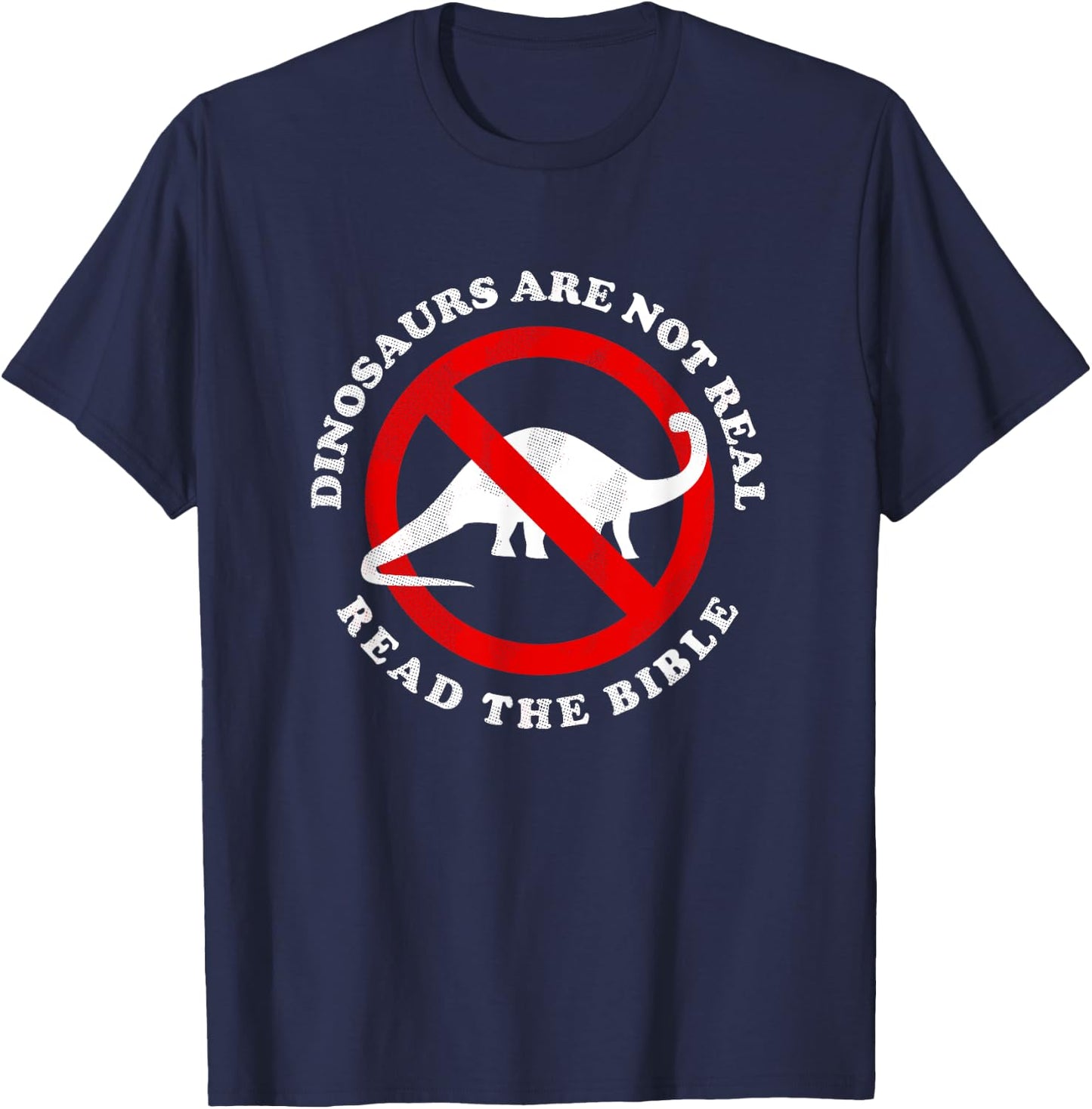 Dinosaurs Are Not Real Read The Bible - Funny Meme T-Shirt - T-Shirt | Navy