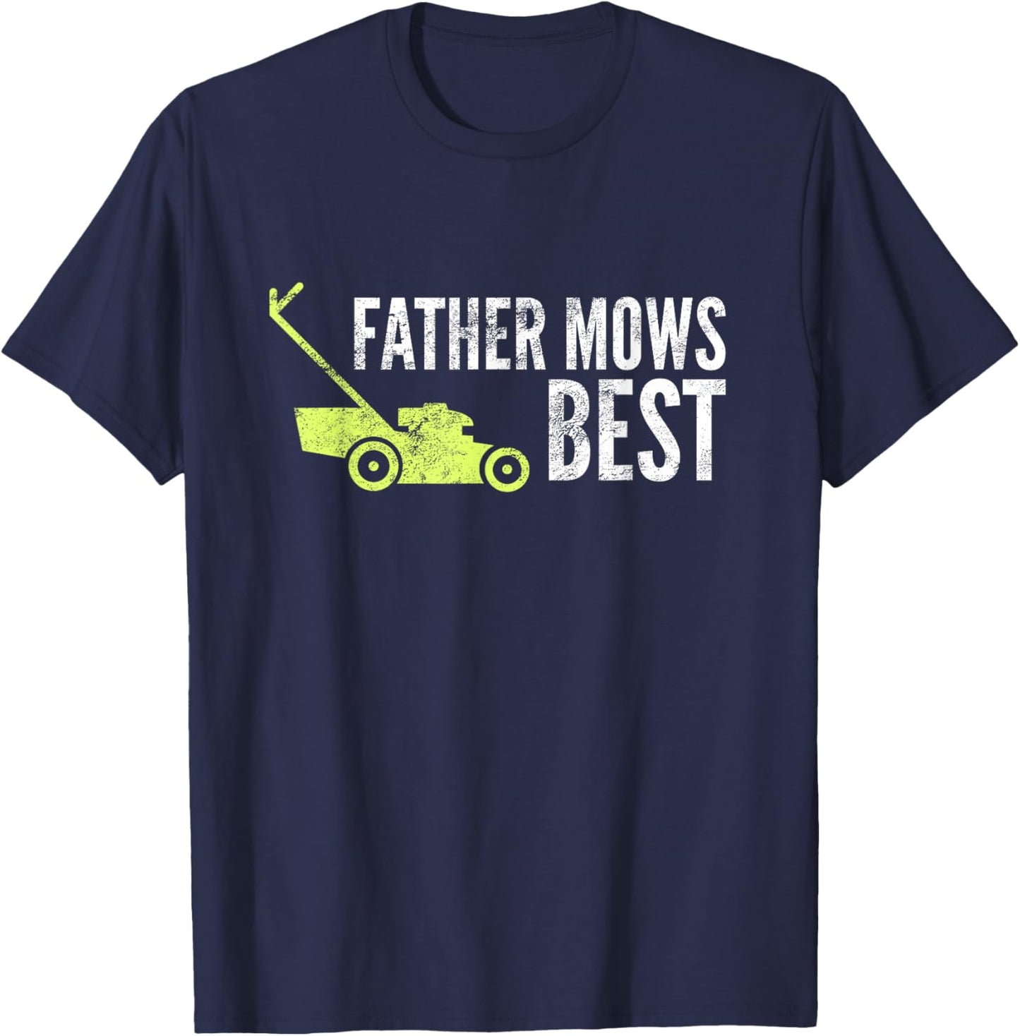 Father Mows Best Shirt | Funny Fathers Day Lawn Mowing Gift T-Shirt - T-Shirt | Navy