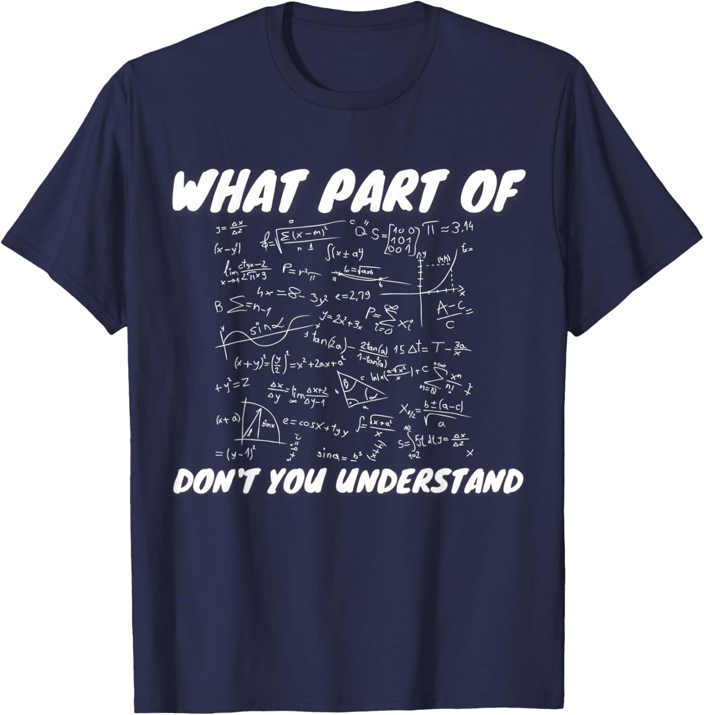 What Part Of Don't You Understand | Funny Math Teacher Gift Men Women Kids T-Shirt - T-Shirt | Navy