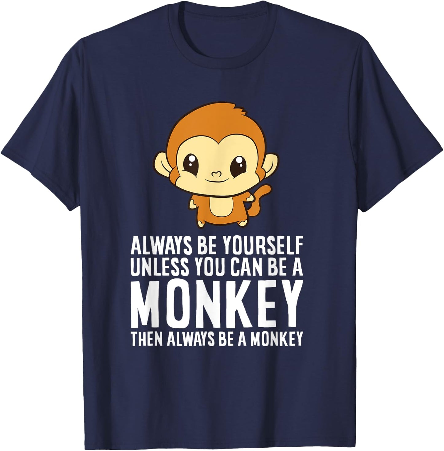 Always Be Yourself Unless You Can Be A Monkey T-Shirt - T-Shirt | Navy