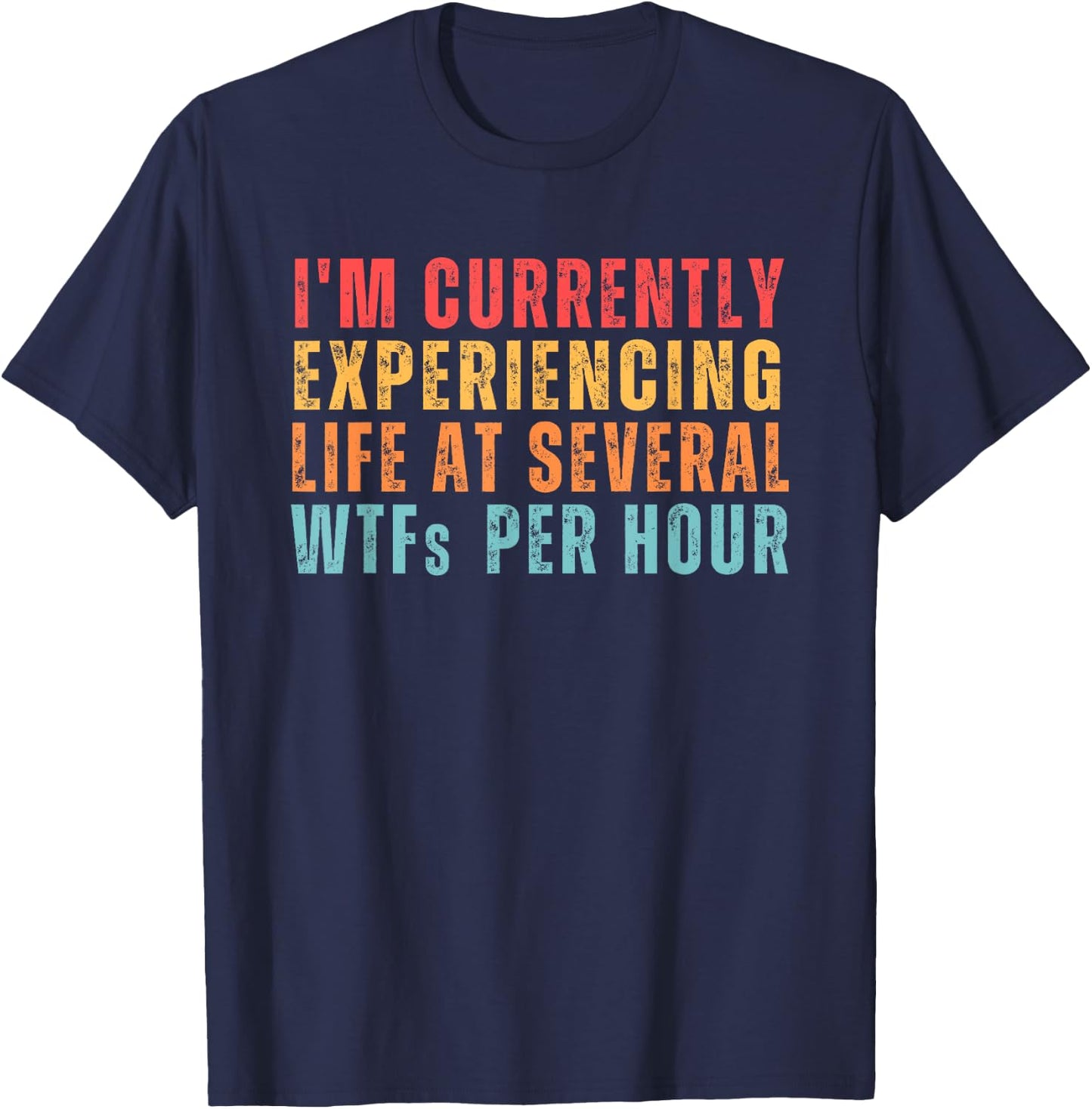I'm Currently Experiencing Life At Several WTFs Per Hour T-Shirt - T-Shirt | Navy
