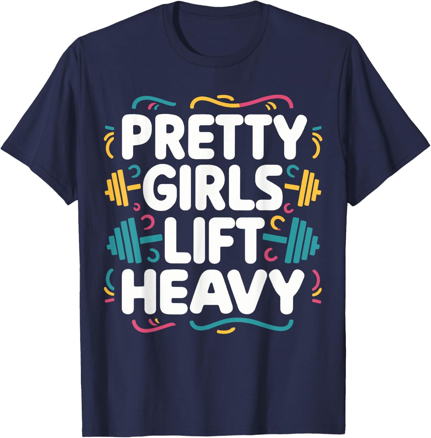 Pretty Girls Lift Heavy , Small, Black T-Shirt - T-Shirt | Navy