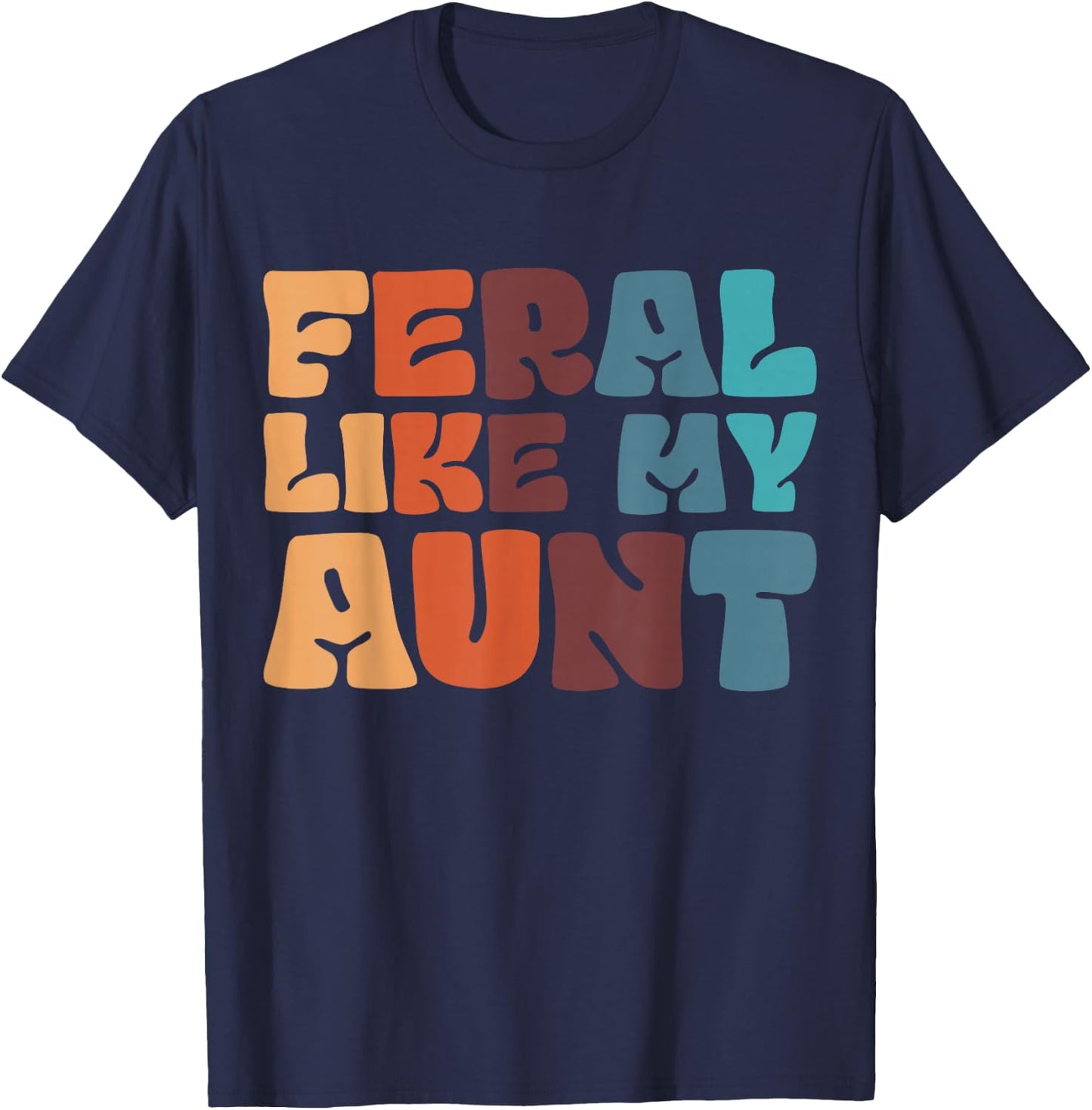 Feral Like My Aunt T-Shirt - T-Shirt | Navy