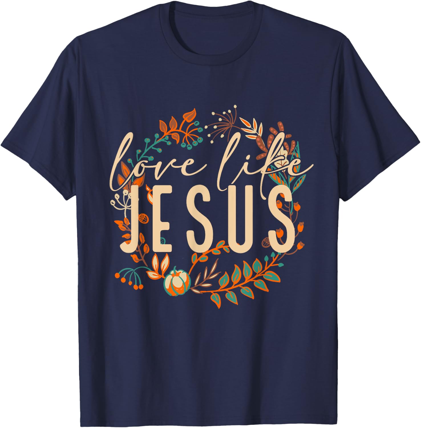 Love Like Jesus Christian Bible Verse Funny Halloween Quote T-Shirt - T-Shirt | Navy