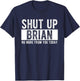 Shut Up Brian No More From You Today Funny Brian Name T-Shirt - T-Shirt | Navy