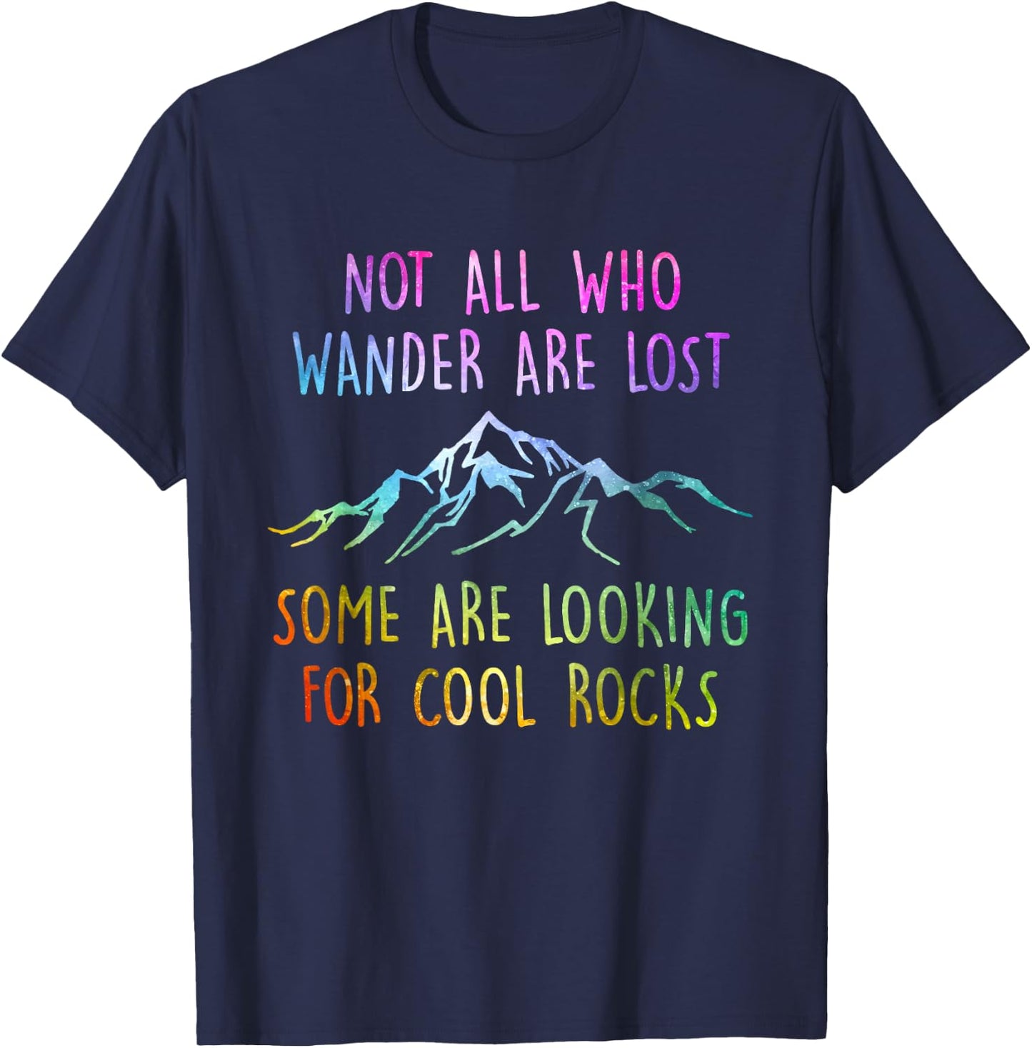 Not All Who Wander are Lost, Some are Looking for Cool Rocks T-Shirt - T-Shirt | Navy