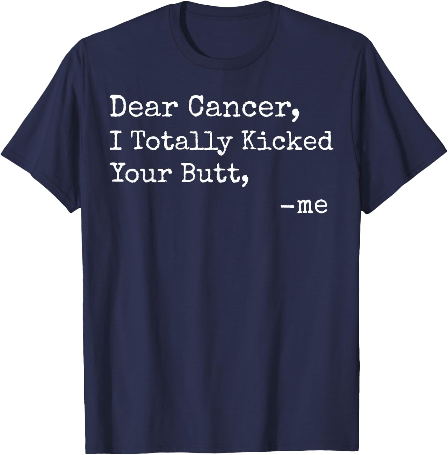 Dear Cancer I Totally Kicked Your Butt Funny Survivor T-Shirt - T-Shirt | Navy