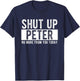 Shut Up Peter No More From You Today Funny Peter Name T-Shirt - T-Shirt | Navy