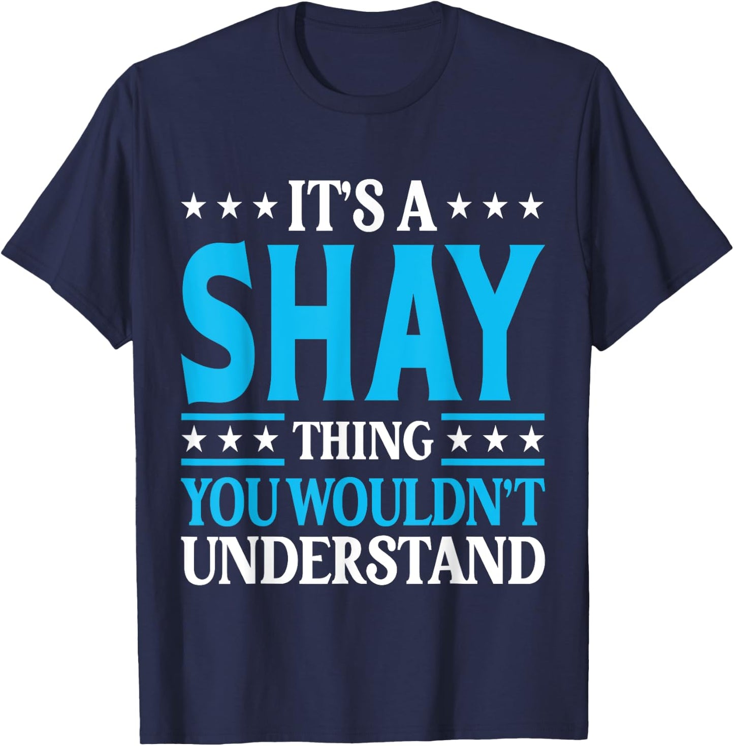 It's A Shay Thing Wouldn't Understand Personal Name Shay T-Shirt - T-Shirt | Navy