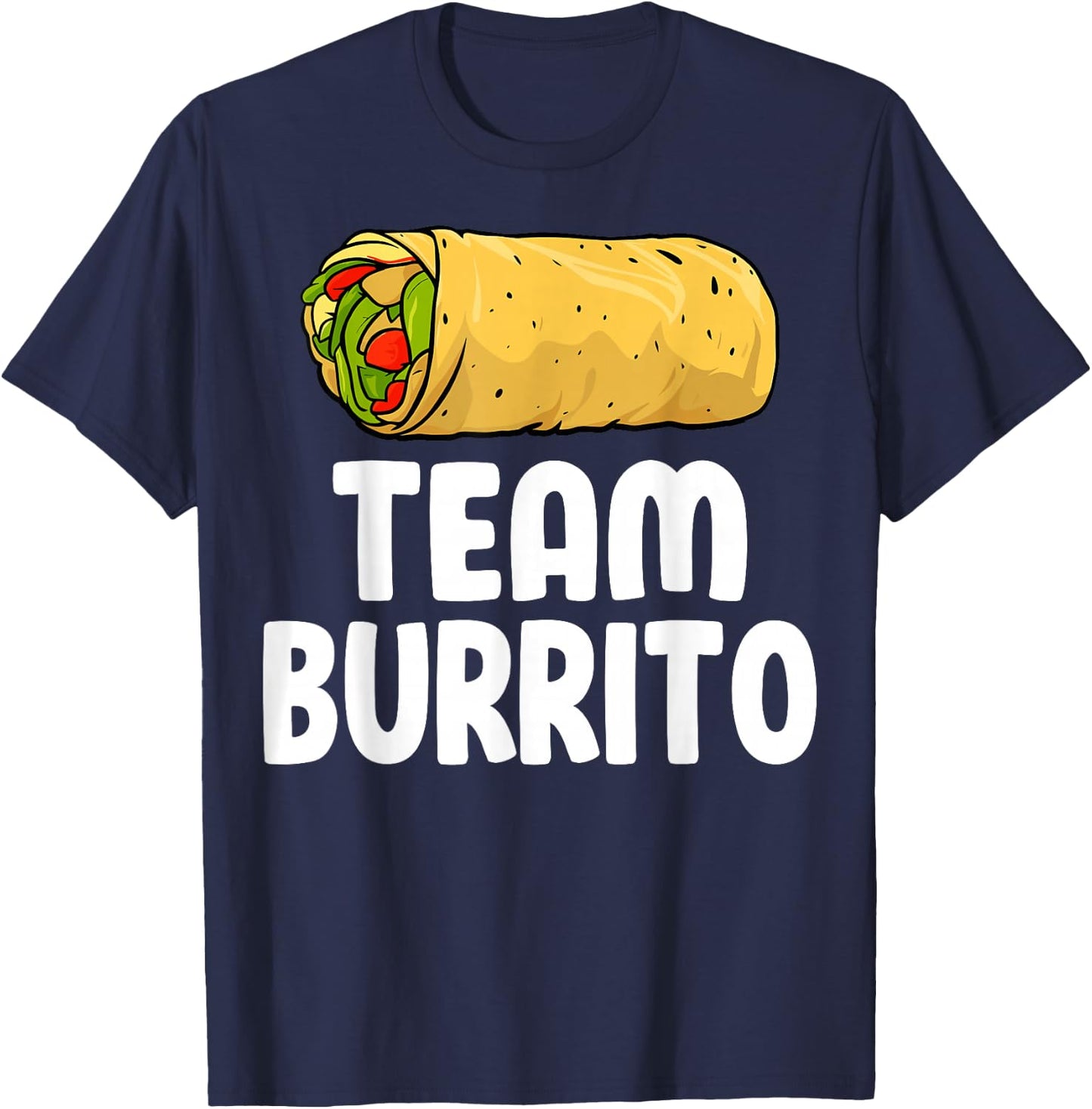 Team Burrito - Funny Mexican Food Burritos Lover Gifts T-Shirt - T-Shirt | Navy