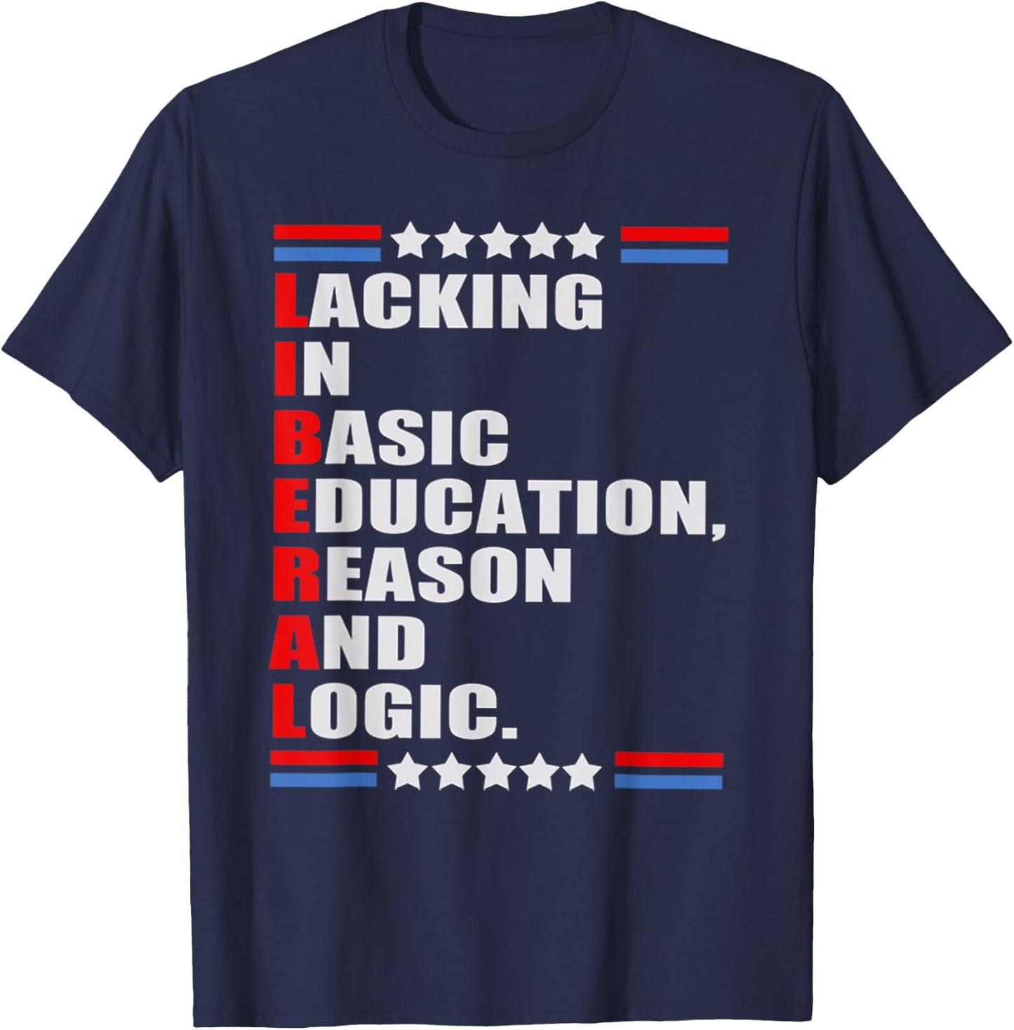 LIBERAL Lacking In Basic Education Reason And Logic T-Shirt - T-Shirt | Navy
