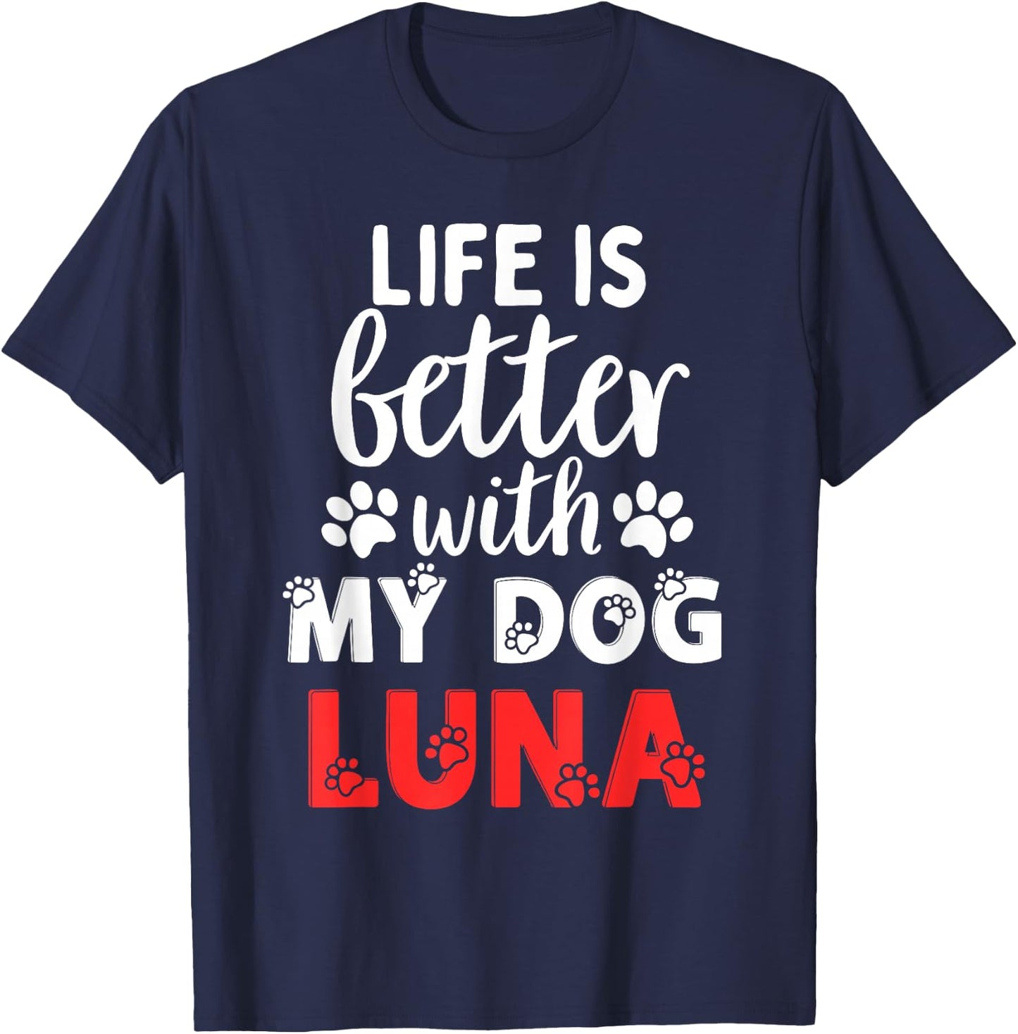 Dog Name Luna Life Is Better With My Dog Named Luna T-Shirt - T-Shirt | Navy