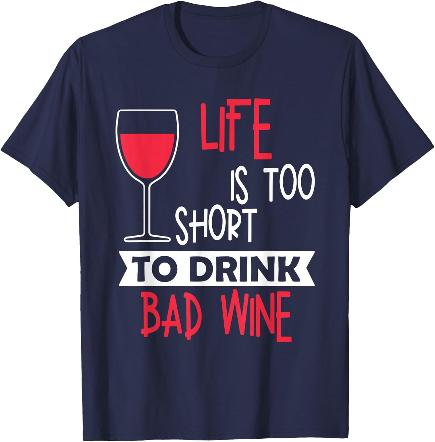 Life Is Too Short To Drink Bad Wine Novelty Vintage T Shirt T-Shirt - T-Shirt | Navy