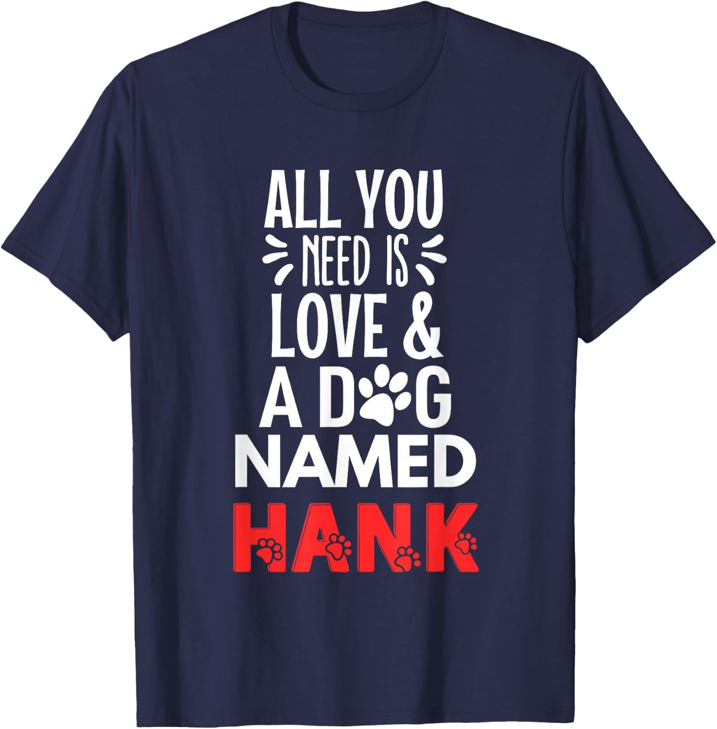 Dog Name Hank Design - All You Need is Love! T-Shirt - T-Shirt | Navy