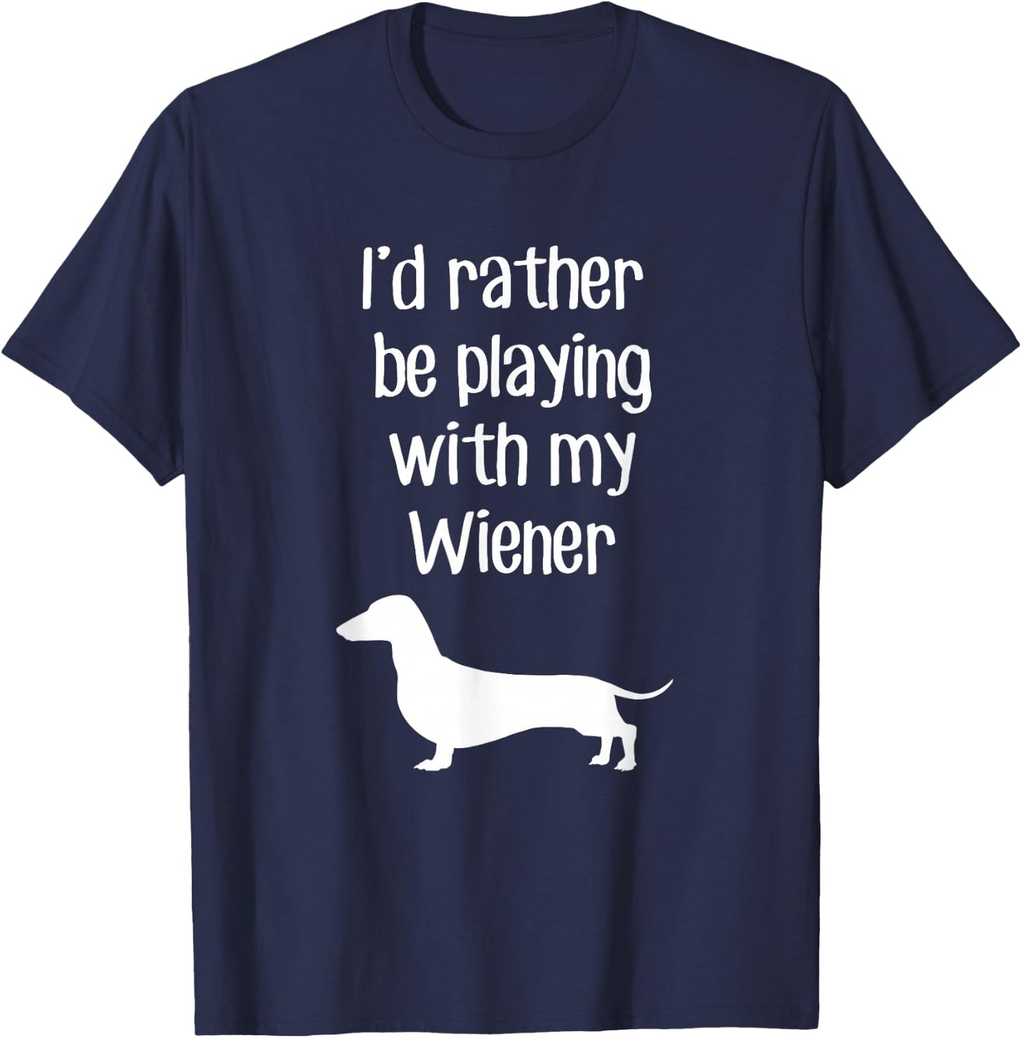 Funny I'd Rather Be Playing With My Wiener T-Shirt - T-Shirt | Navy