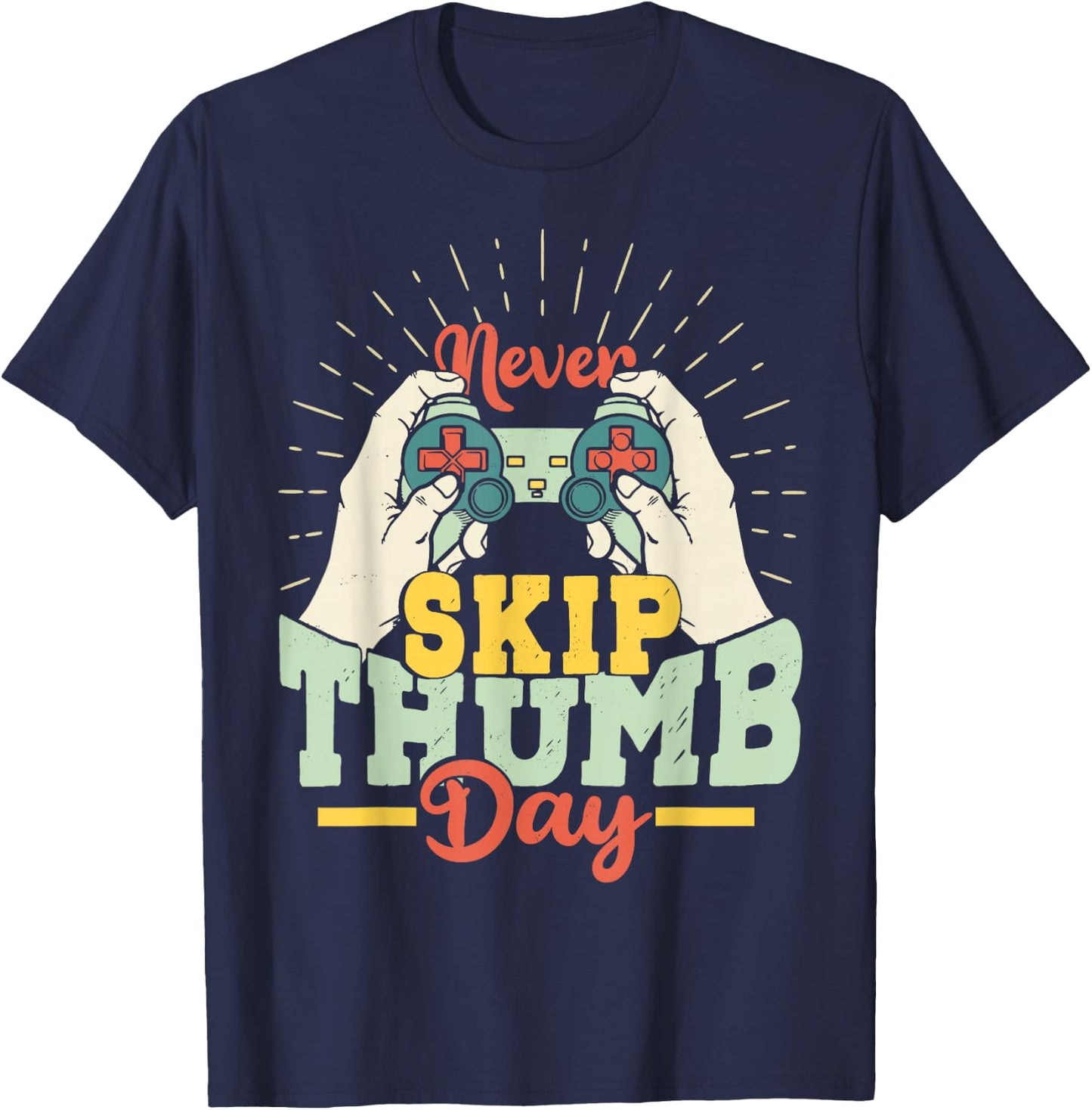 Never Skip Thumb Day Shirt Funny Gaming Enthusiast T-Shirt - T-Shirt | Navy