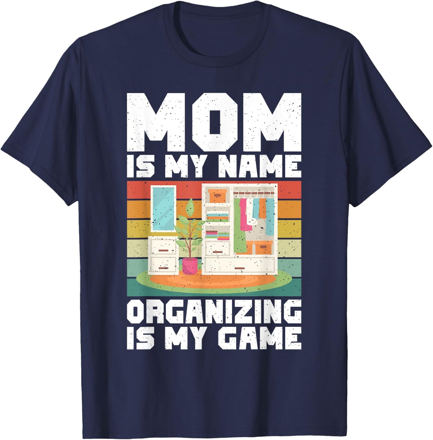 Mom is my Name Organizing is my Game Organizer T-Shirt - T-Shirt | Navy