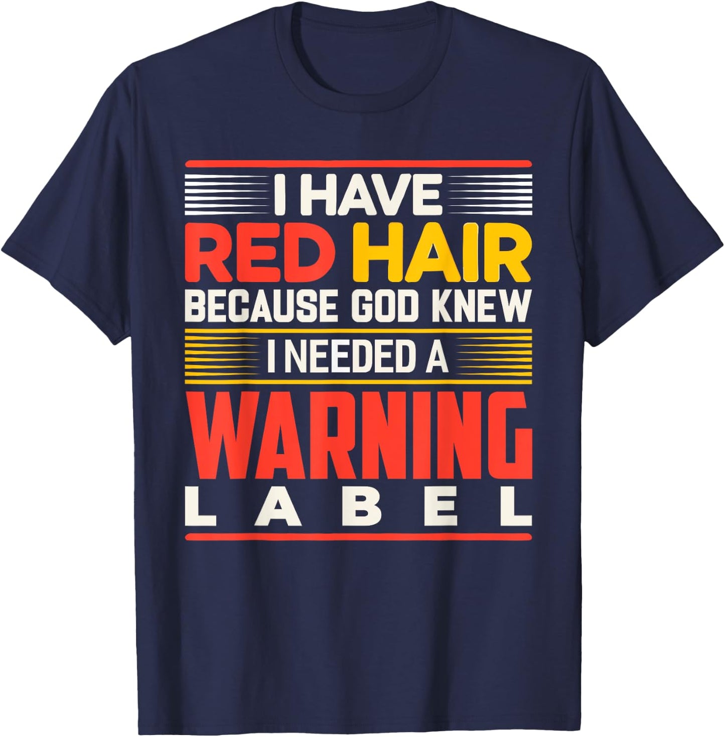 I Have Red Hair Because God Knew I Needed A Warning Label T-Shirt - T-Shirt | Navy