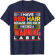 I Have Red Hair Because God Knew I Needed A Warning Label T-Shirt - T-Shirt | Navy