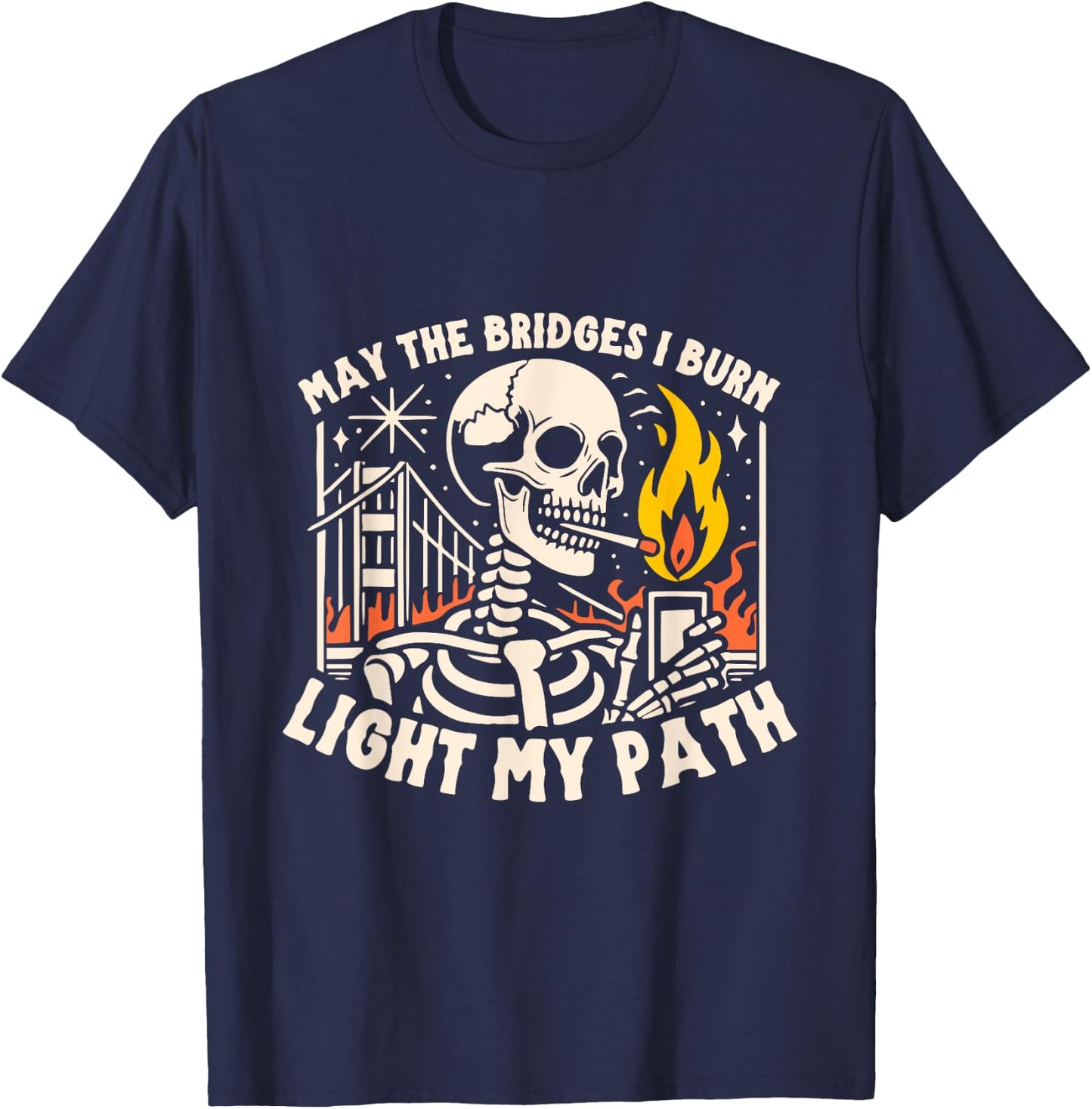 May The Bridges I Burn Light The Way T-Shirt - T-Shirt | Navy