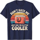 Retro Don't Hate Me Just Cuz I'm Little Cooler Funny Picnic T-Shirt - T-Shirt | Navy