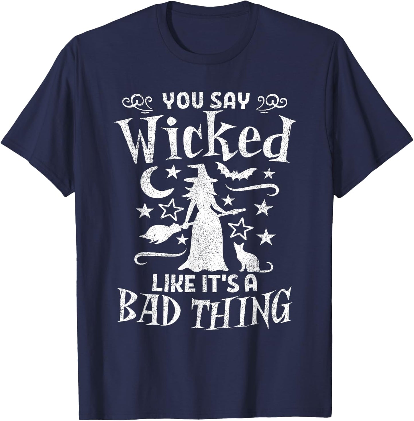 Funny You Say Wicked Like Its A Bad Thing Halloween Witch T-Shirt - T-Shirt | Navy