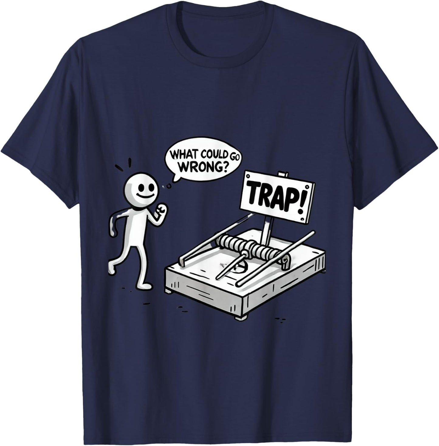 Funny What Could Go Wrong? Humorous Trap Stick Figure T-Shirt - T-Shirt | Navy