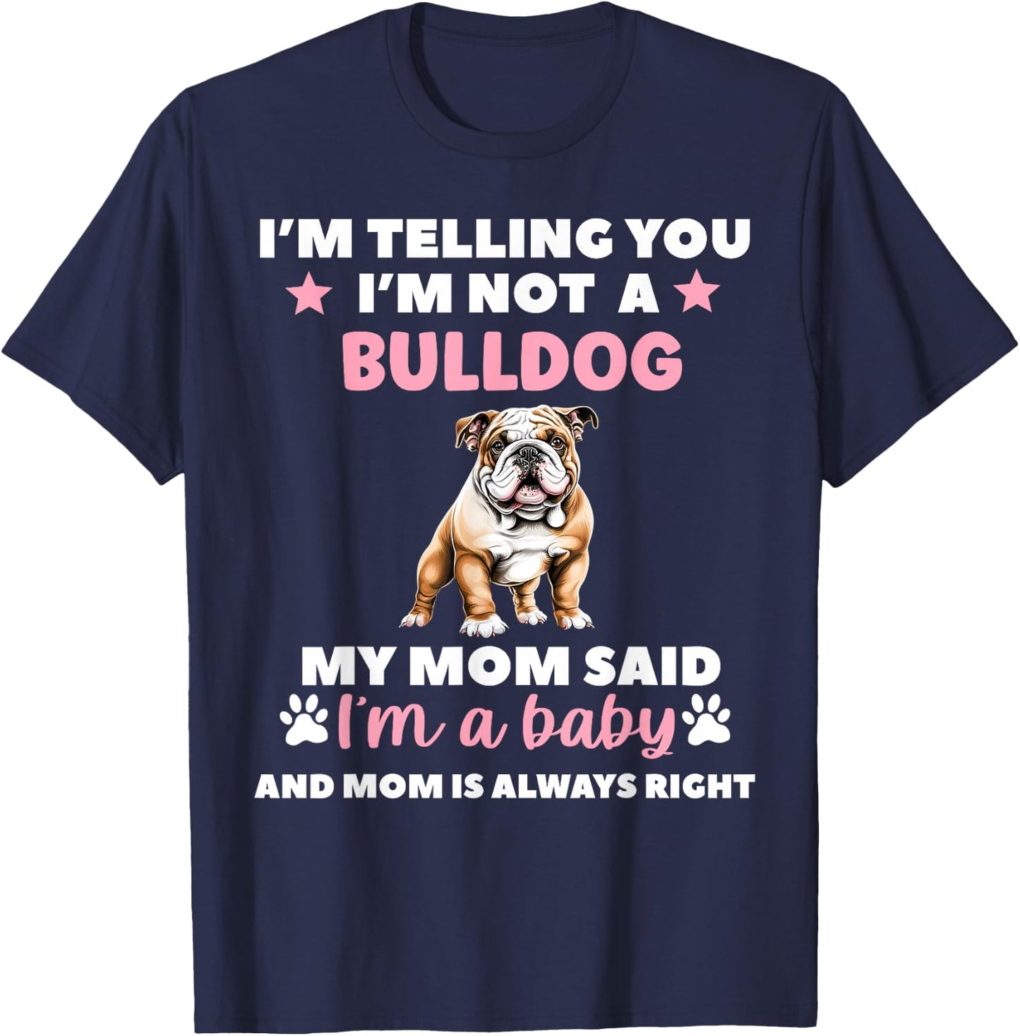 I Am Telling You Im Not a Bulldog My Mom Said Im a Baby T-Shirt - T-Shirt | Navy