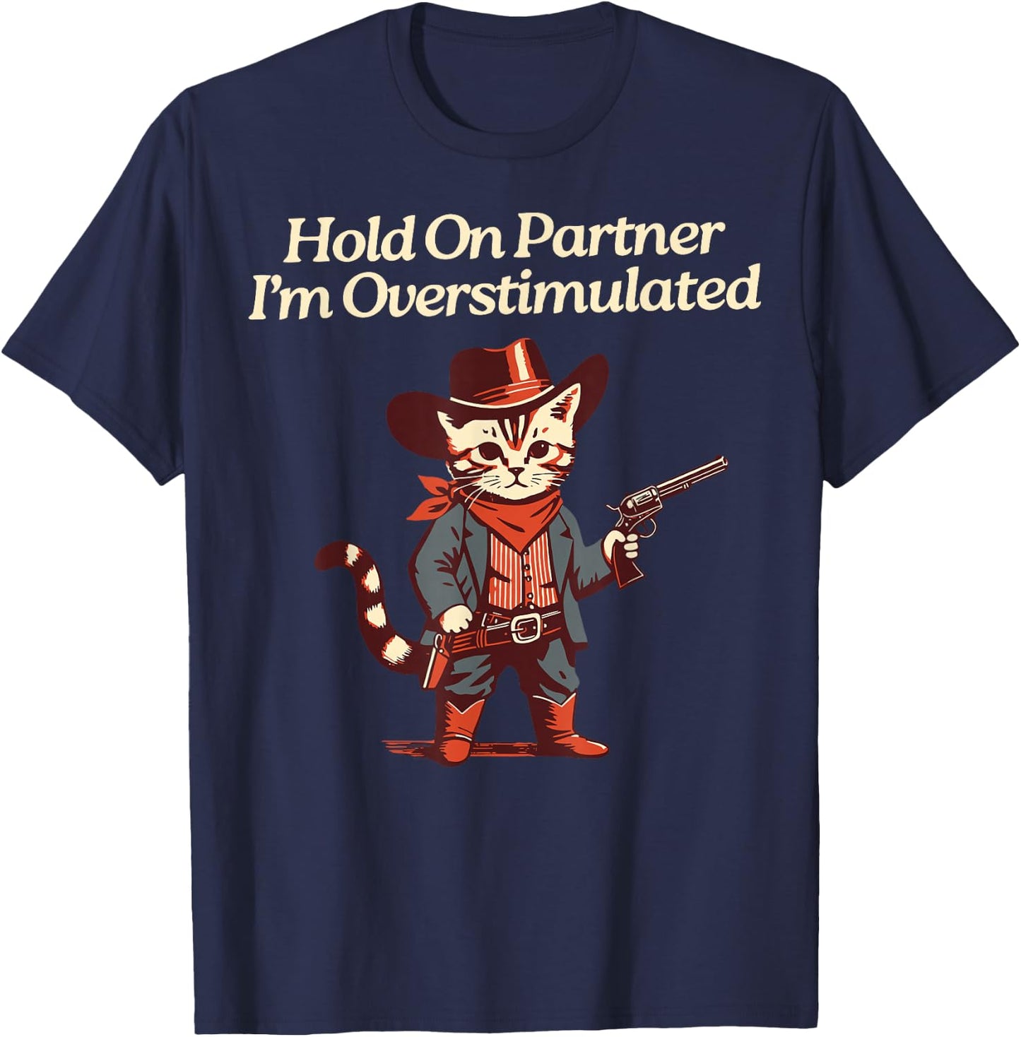 Hold On Partner I'm Overstimulated Western Cat Cowboy T-Shirt - T-Shirt | Navy