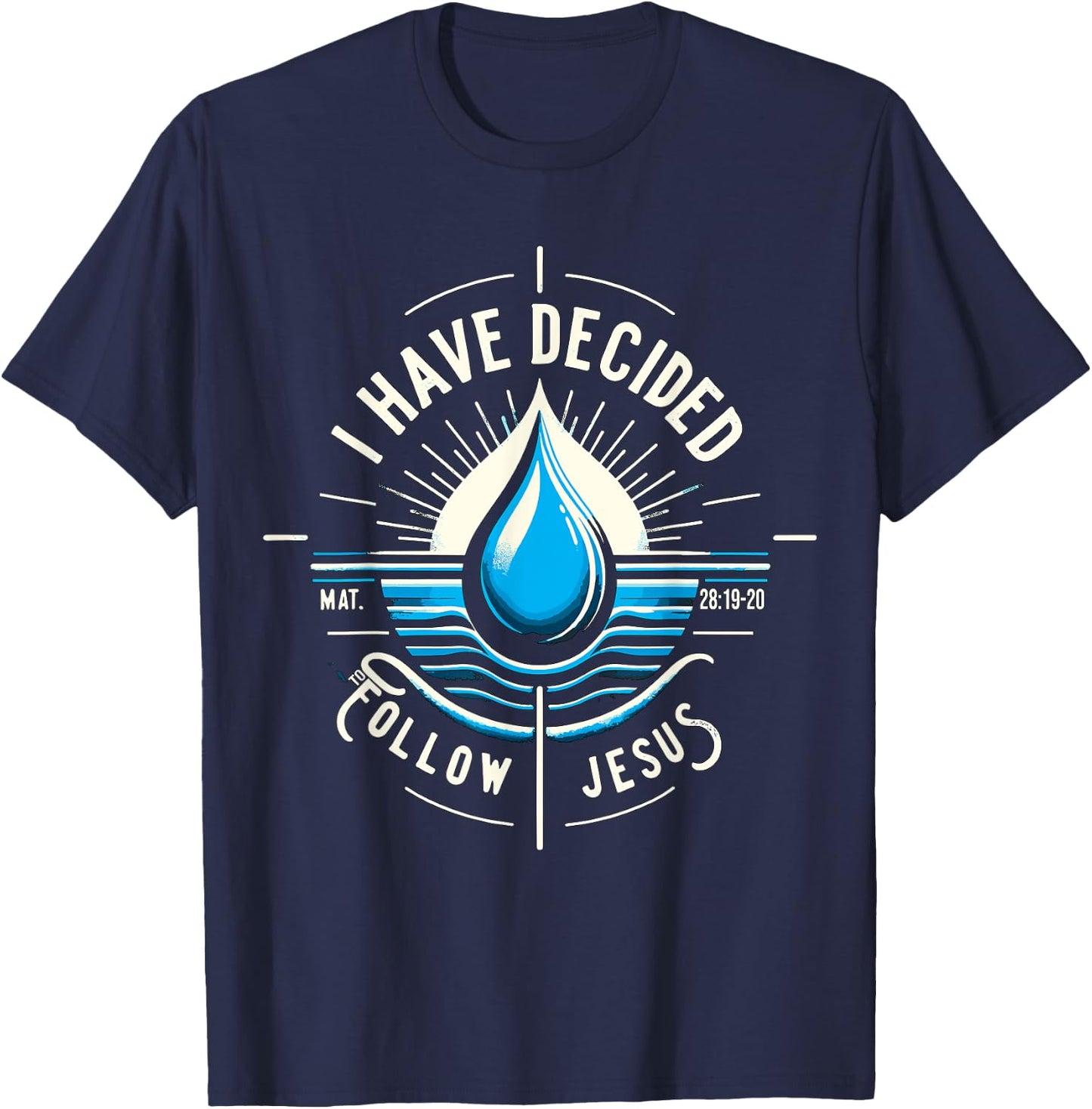 I have Decided to Follow Jesus Baptized Baptism T-Shirt - T-Shirt | Navy