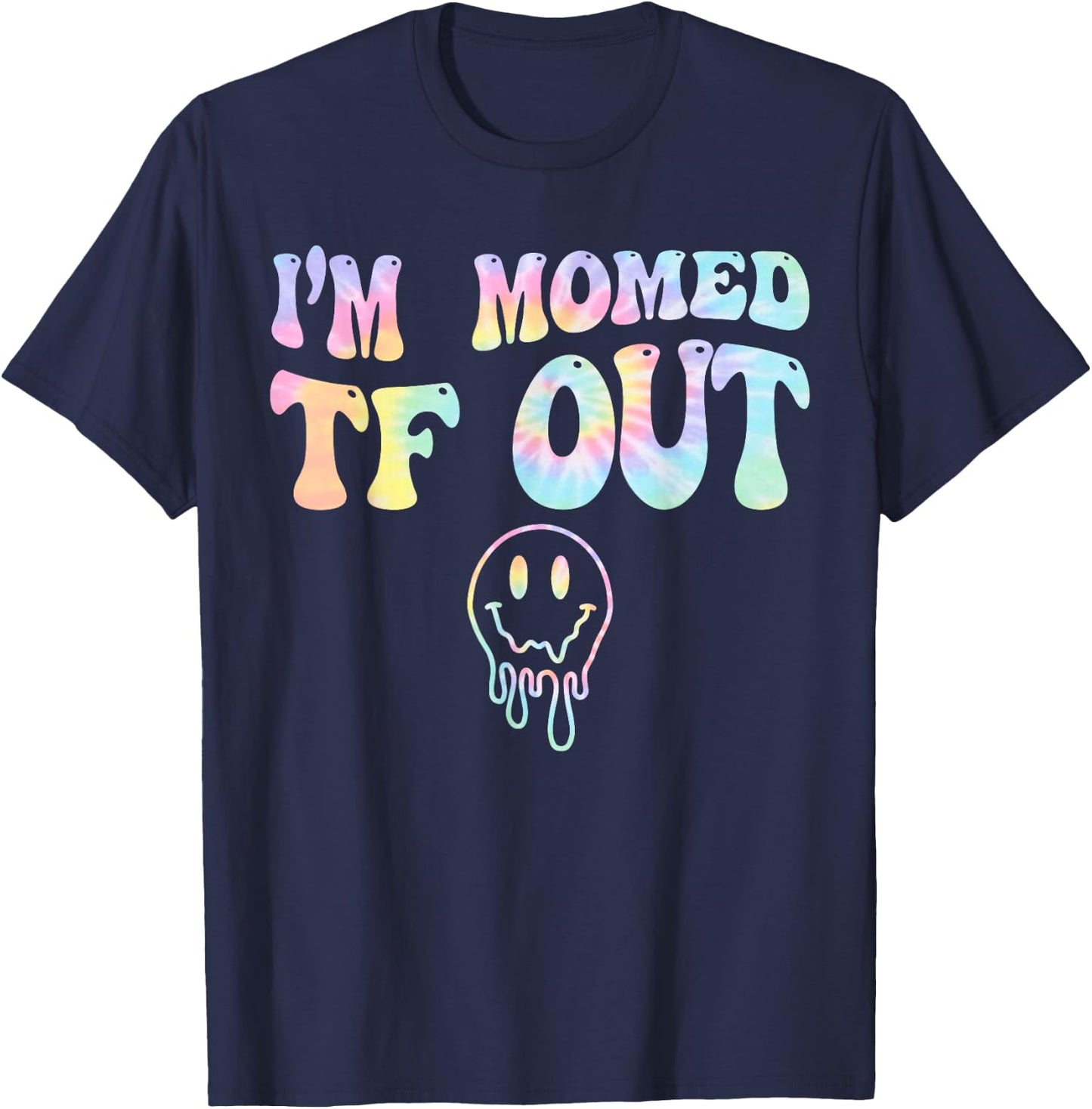 I'm Momed TF OUT Tie Dye, Funny Mother's Day Mama Mom T-Shirt - T-Shirt | Navy